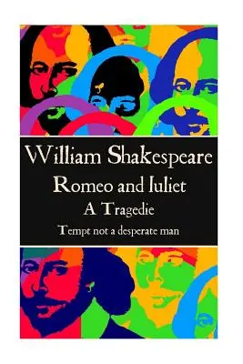 William Shakespeare - Rómeó és Júlia: Tempt not a desperate man” ”” - William Shakespeare - Romeo and Juliet: Tempt not a desperate man