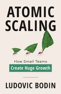 Atomi méretezés: Hogyan teremtenek kis csapatok óriási növekedést - Atomic Scaling: How Small Teams Create Huge Growth