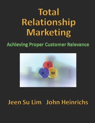 Teljes körű kapcsolati marketing: A megfelelő vevői relevancia elérése - Total Relationship Marketing: Achieving Proper Customer Relevance