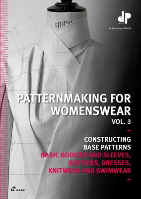 Mintakészítés női ruhákhoz, 3. kötet: Alapvető fűzők és ujjak, melltartók, ruhák, kötött és fürdőruhák - Patternmaking for Womenswear, Vol 3: Basic Bodices and Sleeves, Bustiers, Dresses, Knitwear and Swimwear