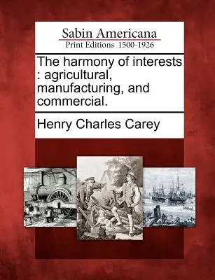 Az érdekek harmóniája: Agricultural, Manufacturing, and Commercial. - The Harmony of Interests: Agricultural, Manufacturing, and Commercial.