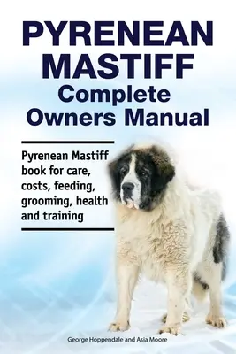 Pireneusi masztiff teljes tulajdonosi kézikönyv. Pireneusi masztiff könyv gondozás, költségek, takarmányozás, ápolás, egészség és képzés. - Pyrenean Mastiff Complete Owners Manual. Pyrenean Mastiff book for care, costs, feeding, grooming, health and training.