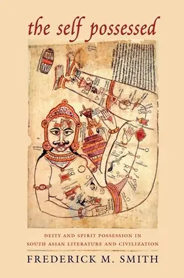 Az önmagát birtokló: Az istenség és a szellem birtoklása a dél-ázsiai irodalomban és civilizációban - The Self Possessed: Deity and Spirit Possession in South Asian Literature and Civilization