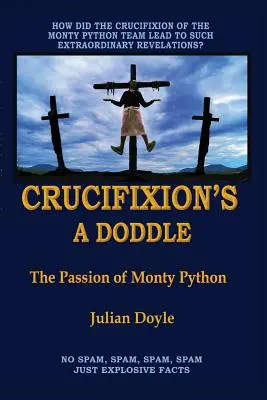 A keresztre feszítés egy csoda: A Monty Python szenvedélye - Crucifixion's A Doddle: The Passion of Monty Python