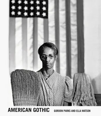 Gordon Parks: American Gothic: Gordon Parks és Ella Watson - Gordon Parks: American Gothic: Gordon Parks and Ella Watson