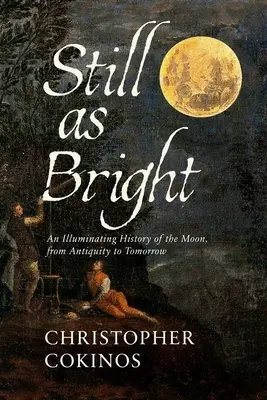 Still as Bright: A Hold megvilágító története az ókortól a holnapig - Still as Bright: An Illuminating History of the Moon, from Antiquity to Tomorrow