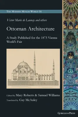 Ottoman Architecture: Az 1873-as bécsi világkiállításra kiadott tanulmány - Ottoman Architecture: A Study Published for the 1873 Vienna World's Fair
