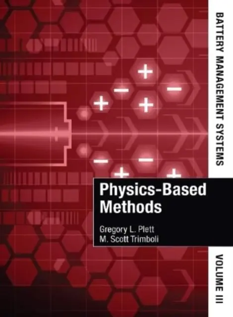 Akkumulátor-kezelő rendszerek, III. kötet: Fizikai alapú módszerek - Battery Management Systems, Volume III: Physics-Based Methods