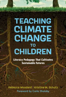Az éghajlatváltozás tanítása a gyerekeknek: Fenntartható jövőt megalapozó műveltségpedagógia - Teaching Climate Change to Children: Literacy Pedagogy That Cultivates Sustainable Futures
