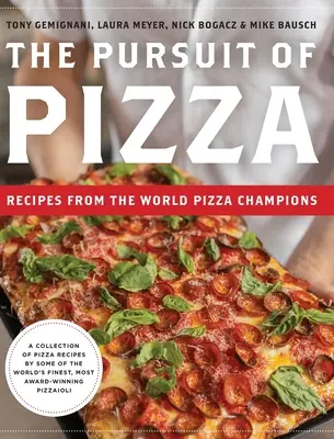 The Pursuit of Pizza: Recepty mistrů světa v přípravě pizzy - The Pursuit of Pizza: Recipes from the World Pizza Champions