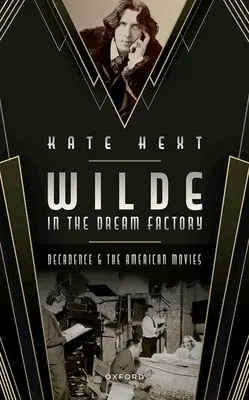 Wilde az álomgyárban: A dekadencia és az amerikai filmek - Wilde in the Dream Factory: Decadence and the American Movies