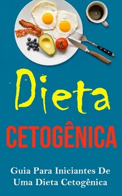 Dieta Cetognica: Guia Para Iniciantes De Uma Dieta Cetognica: Guia Para Iniciantes De Uma Dieta Cetognica - Dieta Cetognica: Guia Para Iniciantes De Uma Dieta Cetognica