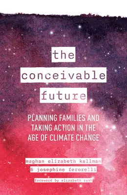 Az elképzelhető jövő: Családtervezés és cselekvés az éghajlatváltozás korában - The Conceivable Future: Planning Families and Taking Action in the Age of Climate Change