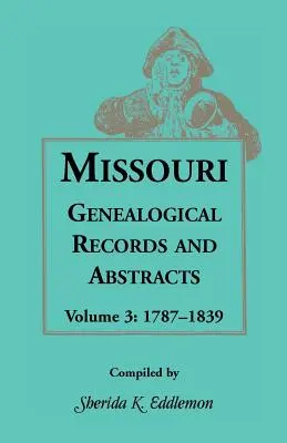 Missouri Genealógiai feljegyzések és kivonatok, 3. kötet - Missouri Genealogical Records and Abstracts, Volume 3