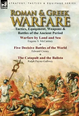 Római és görög hadviselés: Taktika, felszerelés, fegyverek és csaták az ókorban - Roman & Greek Warfare: Tactics, Equipment, Weapons & Battles of the Ancient Period