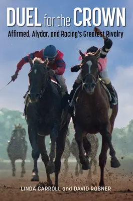 Párbaj a koronáért: Affirmed, Alydar és a lóversenyzés legnagyobb rivalizálása - Duel for the Crown: Affirmed, Alydar, and Racing's Greatest Rivalry