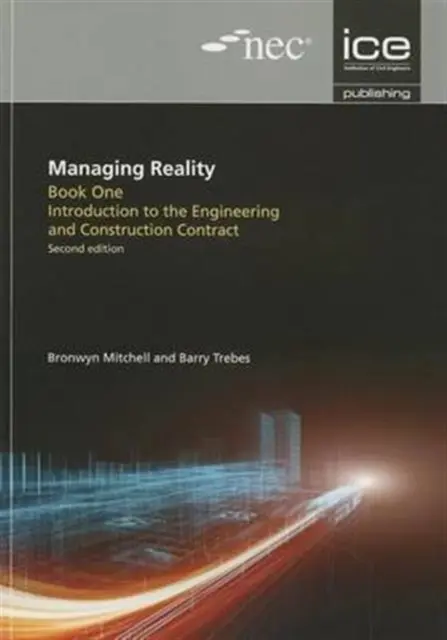 A valóság kezelése, második kiadás. 1. könyv: Bevezetés a mérnöki és építési szerződésbe - Managing Reality, Second edition. Book 1: Introduction to the Engineering and Construction Contract