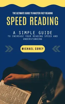 Speed Reading: A végső útmutató a gyors olvasás elsajátításához - Speed Reading: The Ultimate Guide to Master Fast Reading