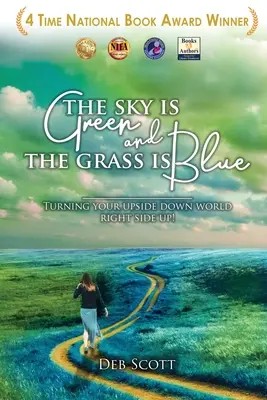 Az ég zöld és a fű kék: A fejjel lefelé fordított világod jobbra fordítása! - The Sky Is Green and the Grass Is Blue: Turning Your Upside down World Right Side Up!