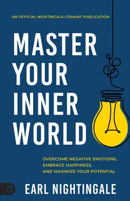 A belső világod elsajátítása: Győzd le a negatív érzelmeket, fogadd el a boldogságot, és maximalizáld a lehetőségeidet - Master Your Inner World: Overcome Negative Emotions, Embrace Happiness, and Maximize Your Potential