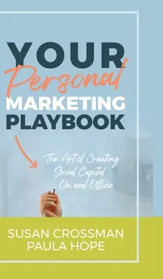 A személyes marketing játékkönyve: A személyes tőke megteremtésének művészete on és offline - Your Personal Marketing Playbook: The Art of Creating Personal Capital On and Offline