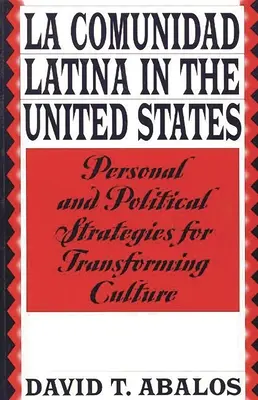 La Comunidad Latina az Egyesült Államokban: Személyes és politikai stratégiák a kultúra átalakítására - La Comunidad Latina in the United States: Personal and Political Strategies for Transforming Culture