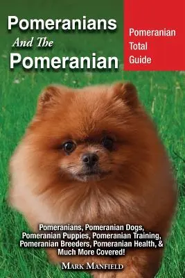 Pomeranian And The Pomeranian (Pomeranian a pomeranian): Pomeranian: Pomeranian Total Guide Pomeranians, Pomeranian Dogs, Pomeranian Puppies, Pomeranian Puppies, Pomeranian Training, Pomeranian Breeders, Pom - Pomeranians And The Pomeranian: Pomeranian Total Guide Pomeranians, Pomeranian Dogs, Pomeranian Puppies, Pomeranian Training, Pomeranian Breeders, Pom