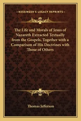 Život a mravy Ježíše Nazaretského vyňaté z evangelií, spolu se srovnáním jeho učení s naukami jiných autorů - The Life and Morals of Jesus of Nazareth Extracted Textually from the Gospels, Together with a Comparison of His Doctrines with Those of Others