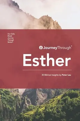 Utazás Eszteren keresztül: 30 bibliai meglátás by Peter Lau - Journey Through Esther: 30 Biblical Insights by Peter Lau