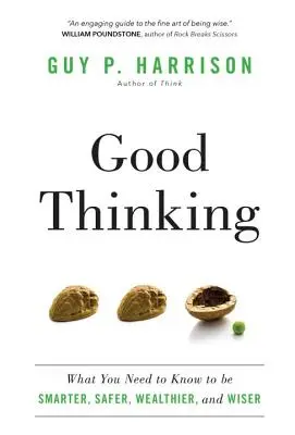 Jó gondolkodás: Amit tudnod kell, hogy okosabb, biztonságosabb, gazdagabb és bölcsebb legyél - Good Thinking: What You Need to Know to Be Smarter, Safer, Wealthier, and Wiser