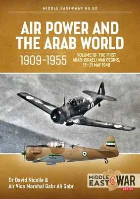 A légierő és az arab világ, 1909-1955: kötet: Az első arab-izraeli háború kezdete, 1948. május 15-31. - Air Power and the Arab World, 1909-1955: Volume 10: The First Arab-Israeli War Begins, 15-31 May 1948