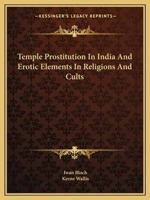 Templomi prostitúció Indiában és erotikus elemek a vallásokban és kultuszokban - Temple Prostitution In India And Erotic Elements In Religions And Cults