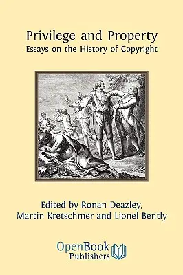 Kiváltság és tulajdon. Esszék a szerzői jog történetéről - Privilege and Property. Essays on the History of Copyright