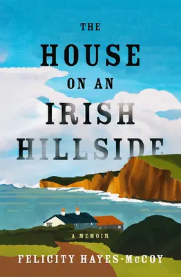 A ház egy ír hegyoldalon: Egy emlékirat - The House on an Irish Hillside: A Memoir