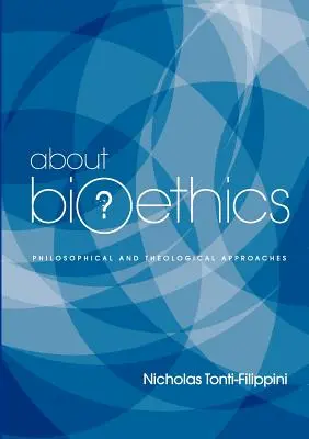 A bioetikáról: Filozófiai és teológiai megközelítések - About Bioethics: Philosophical and Theological Approaches