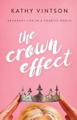 A korona hatása: Bőséges élet egy kaotikus világban - The Crown Effect: Abundant Life in a Chaotic World