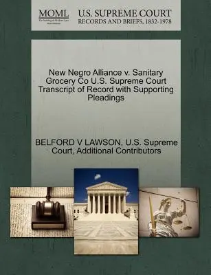 New Negro Alliance V. Sanitary Grocery Co U.S. Supreme Court Transcript of Record with Supporting Pleadings (A Legfelsőbb Bíróság átirata az alátámasztó iratokkal) - New Negro Alliance V. Sanitary Grocery Co U.S. Supreme Court Transcript of Record with Supporting Pleadings