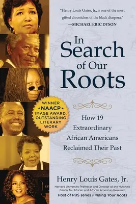 A gyökereinket keresve: Hogyan szerezte vissza múltját 19 rendkívüli afroamerikai - In Search of Our Roots: How 19 Extraordinary African Americans Reclaimed Their Past