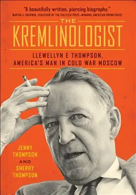 A Kremlinológus: Llewellyn E. Thompson, Amerika embere a hidegháborús Moszkvában - The Kremlinologist: Llewellyn E Thompson, America's Man in Cold War Moscow