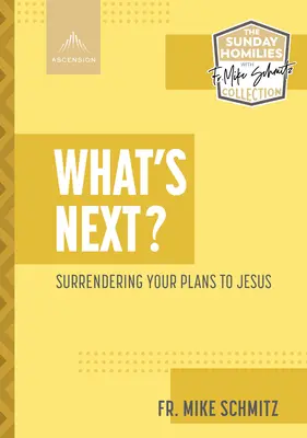 Mi következik?: A terveid átadása Jézusnak - What's Next?: Surrendering Your Plans to Jesus