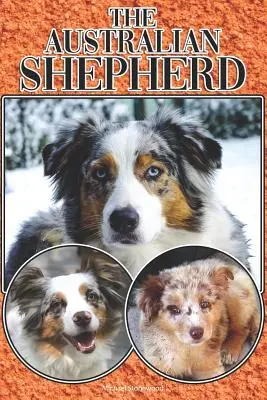 Az ausztrál juhászkutya: A Complete and Comprehensive Beginners Guide To: Vásárlás, birtoklás, egészség, ápolás, kiképzés, engedelmesség, megértés. - The Australian Shepherd: A Complete and Comprehensive Beginners Guide To: Buying, Owning, Health, Grooming, Training, Obedience, Understanding