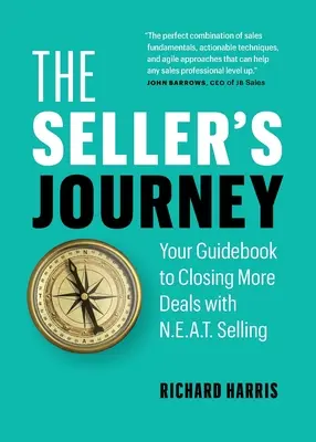 Az eladó utazása: A N.E.A.T. eladással több üzletet köthetsz - The Seller's Journey: Your Guidebook to Closing More Deals with N.E.A.T. Selling