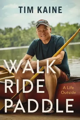 Walk Ride Paddle: A Life Outside