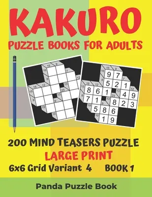 Kakuro Puzzle könyvek felnőtteknek - 200 agytornász puzzle - nagyméretű nyomtatás - 6x6 Rácsos változat 4 - 1. könyv: Agyjátékok könyvek felnőtteknek - agytornász puzzl - Kakuro Puzzle Books For Adults - 200 Mind Teasers Puzzle - Large Print - 6x6 Grid Variant 4 - Book 1: Brain Games Books For Adults - Mind Teaser Puzzl