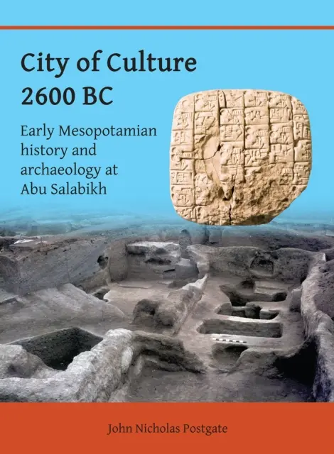 A kultúra városa i. e. 2600: Korai mezopotámiai történelem és régészet Abu Salabikhban - City of Culture 2600 BC: Early Mesopotamian History and Archaeology at Abu Salabikh