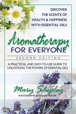 Aromaterápia mindenkinek: Gyakorlati és könnyen használható útmutató az illóolajok erejének felszabadításához - Aromatherapy for Everyone: A Practical and Easy-To-Use Guide to Unlocking the Powers of Essential Oils