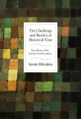 A történelmi idő kihívása és terhe: A szocializmus a huszonegyedik században - The Challenge and Burden of Historical Time: Socialism in the Twenty-First Century