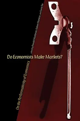 Do Economists Make Markets?: A közgazdaságtan performativitásáról - Do Economists Make Markets?: On the Performativity of Economics