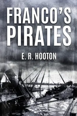 Franco kalózai: Az 1936-39-es spanyol polgárháború tengeri vonatkozásai - Franco's Pirates: Naval Aspects of the Spanish Civil War 1936-39