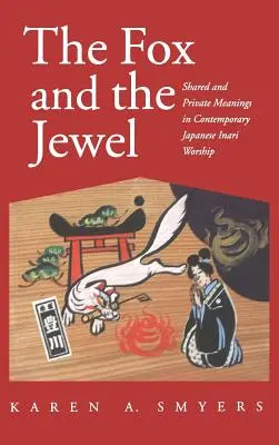 A róka és az ékszer: Közös és magánjelentések a kortárs japán inari munkásságban - Fox and the Jewel: Shared and Private Meanings in Contemporary Japanese Inari Workship